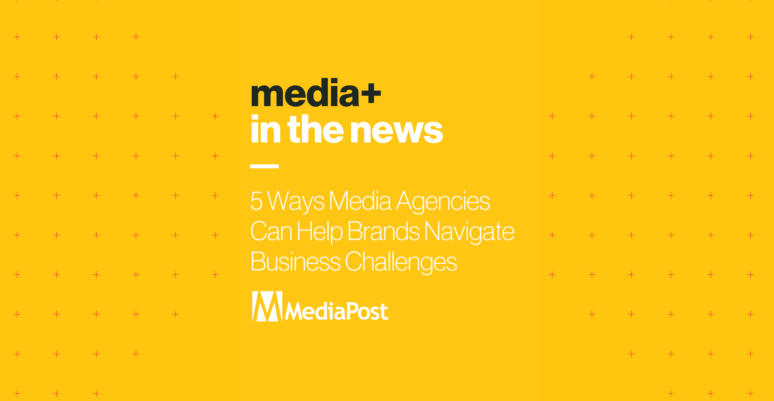 5 Ways Media Agencies Can Help Brands Navigate Business Challenges